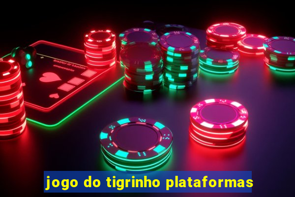 jogo do tigrinho plataformas