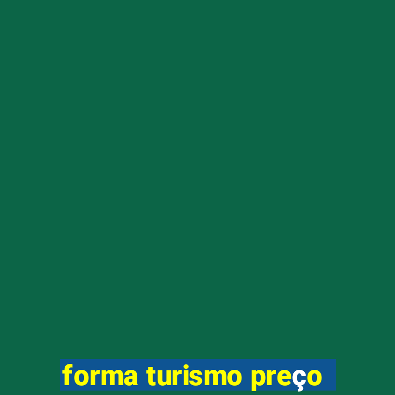 forma turismo preço