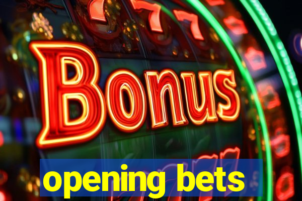 opening bets