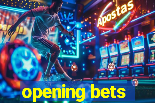 opening bets