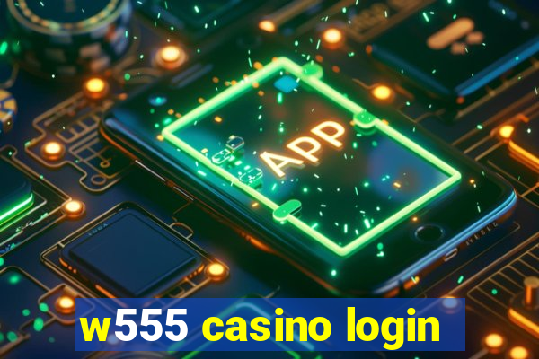 w555 casino login