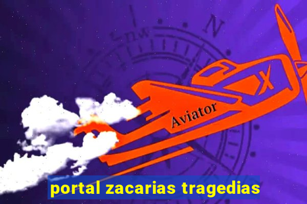 portal zacarias tragedias