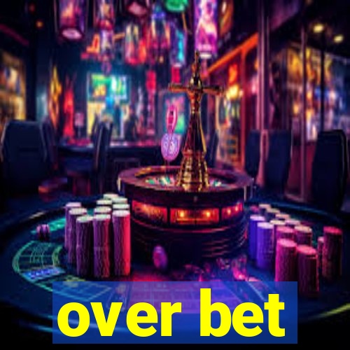 over bet