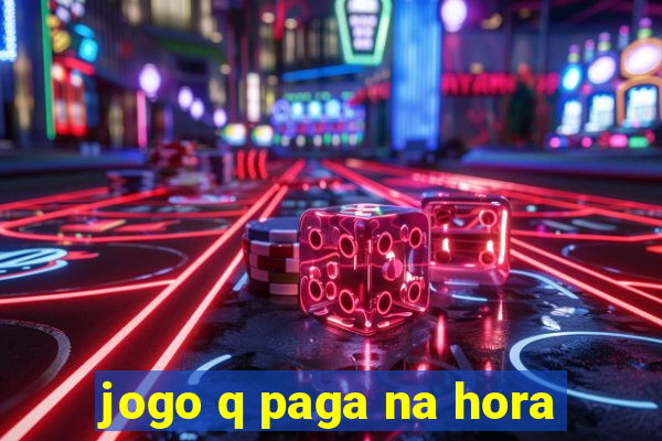 jogo q paga na hora