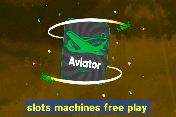 slots machines free play