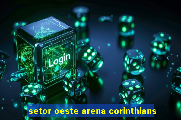 setor oeste arena corinthians