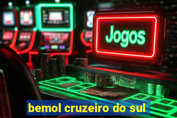 bemol cruzeiro do sul