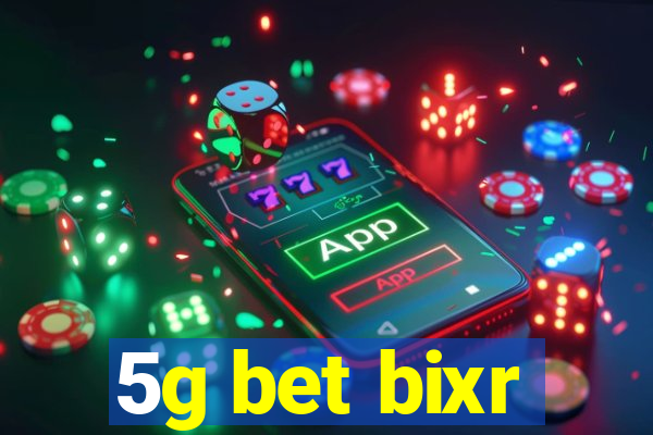 5g bet bixr