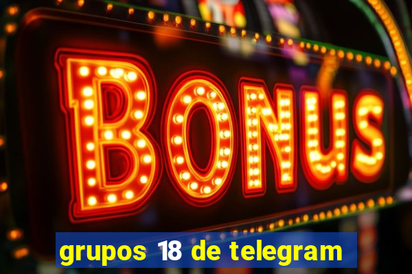 grupos 18 de telegram