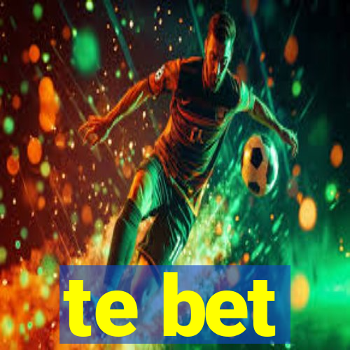 te bet