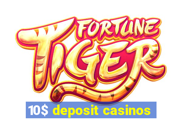 10$ deposit casinos