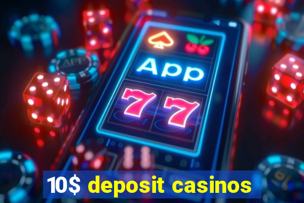 10$ deposit casinos