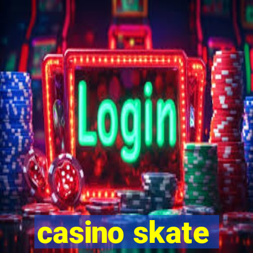 casino skate