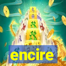 encire