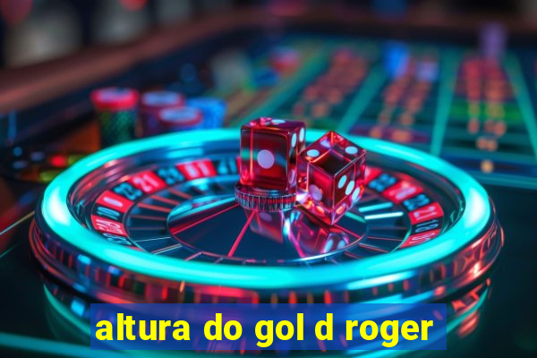 altura do gol d roger