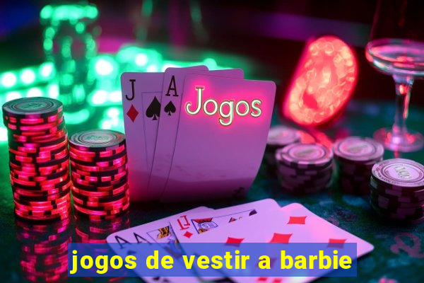 jogos de vestir a barbie