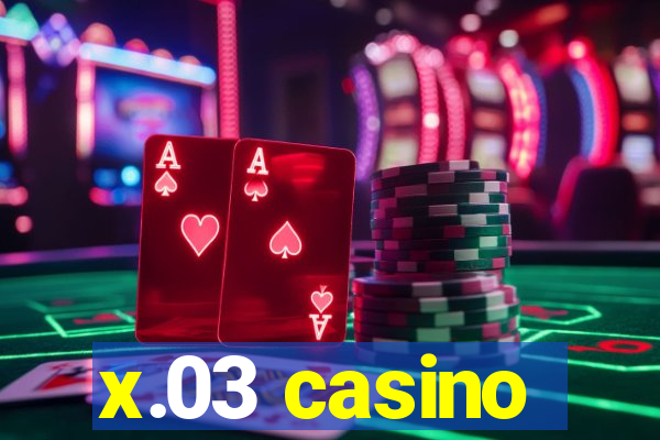 x.03 casino