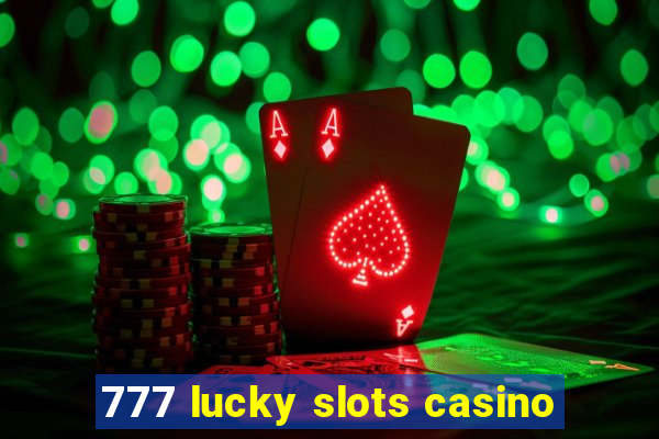 777 lucky slots casino