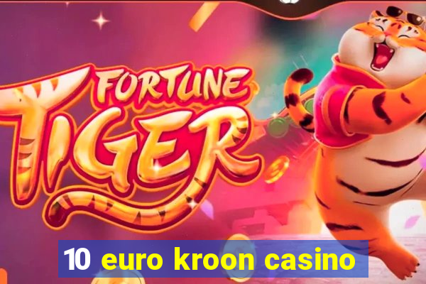 10 euro kroon casino