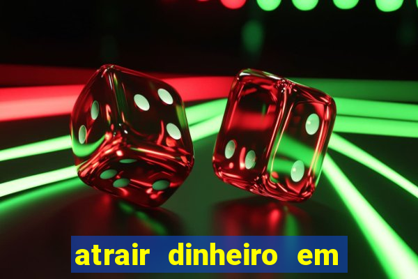 atrair dinheiro em 24 horas