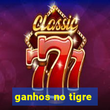 ganhos no tigre