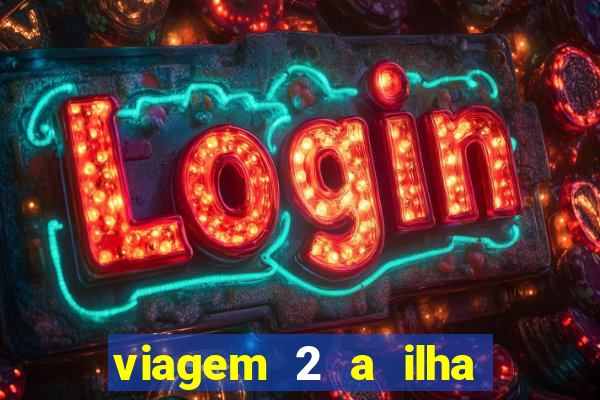 viagem 2 a ilha misteriosa filme completo