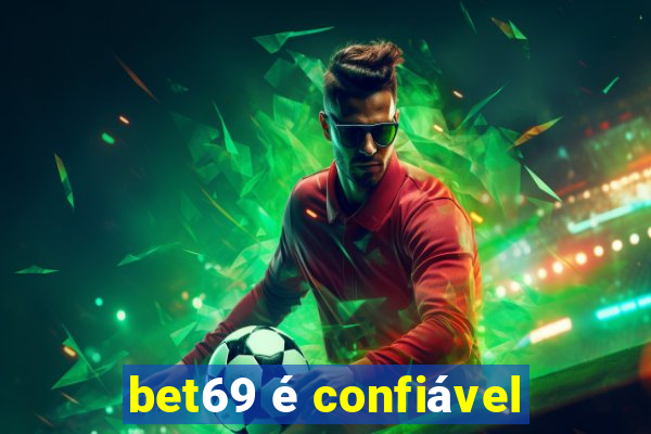 bet69 é confiável