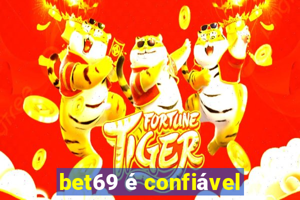 bet69 é confiável