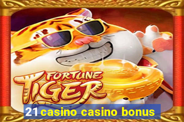 21 casino casino bonus