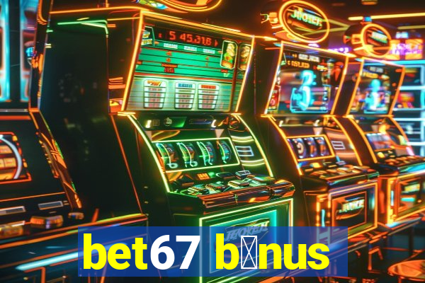 bet67 b么nus