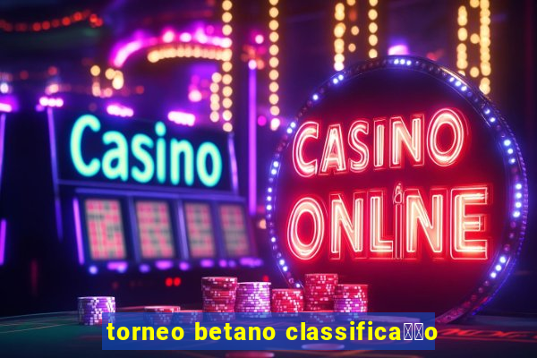 torneo betano classifica莽茫o