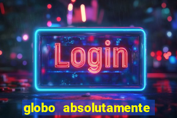 globo absolutamente sobretudo 2018