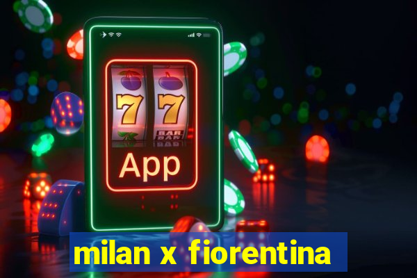 milan x fiorentina