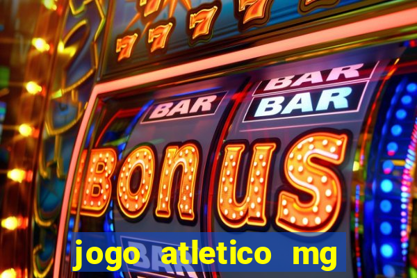 jogo atletico mg onde assistir