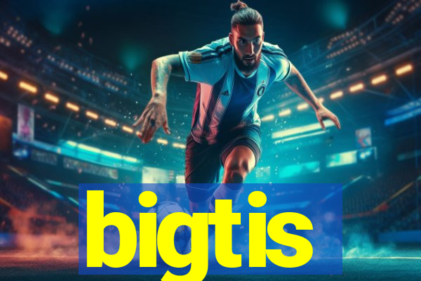 bigtis