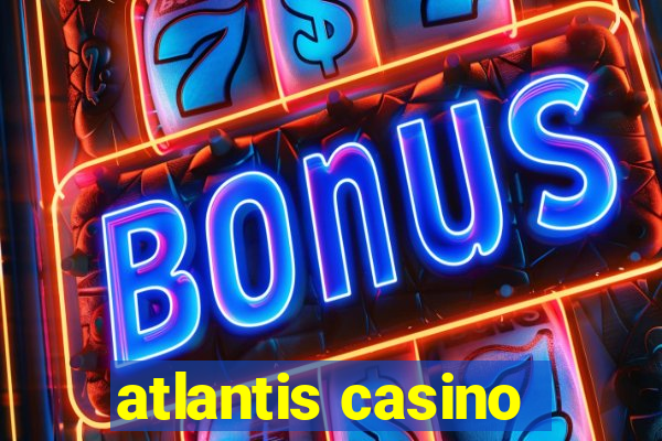 atlantis casino