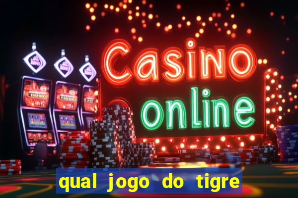 qual jogo do tigre que da dinheiro