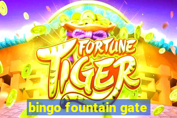 bingo fountain gate