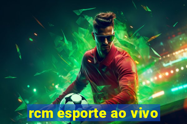 rcm esporte ao vivo