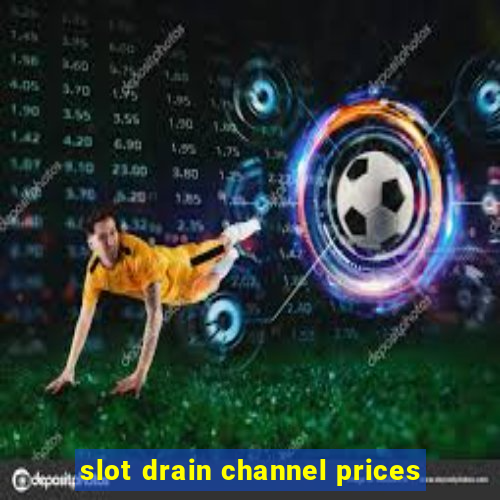 slot drain channel prices