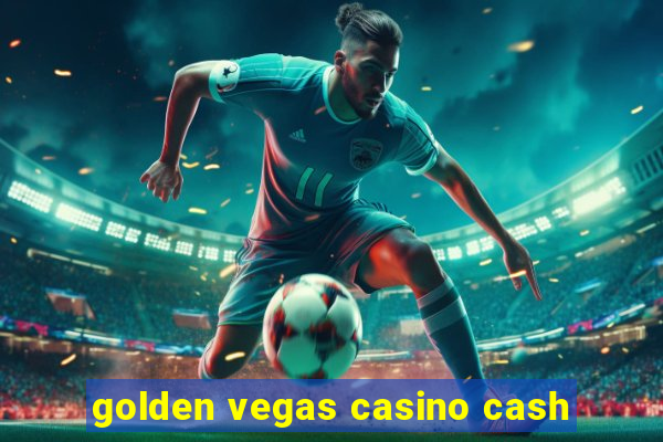 golden vegas casino cash