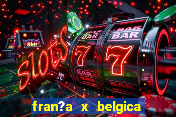 fran?a x belgica onde assistir