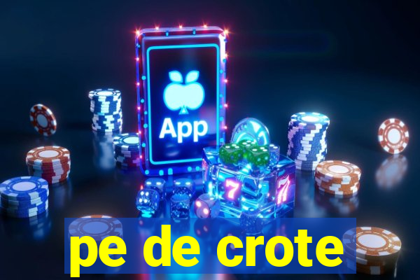 pe de crote