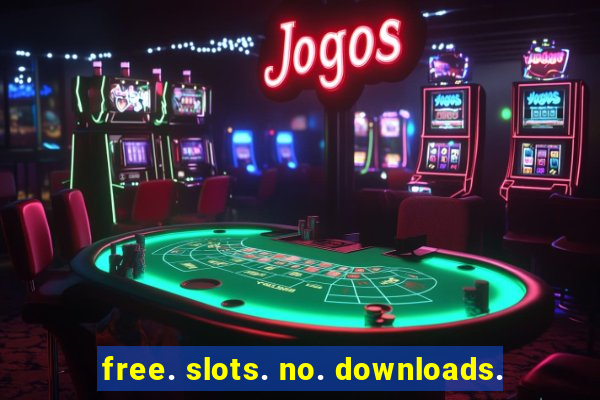 free. slots. no. downloads.