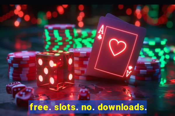 free. slots. no. downloads.