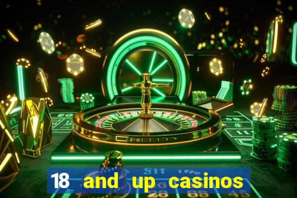 18 and up casinos near me