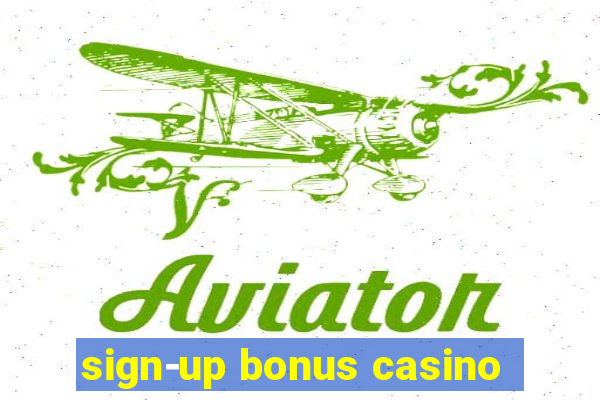 sign-up bonus casino