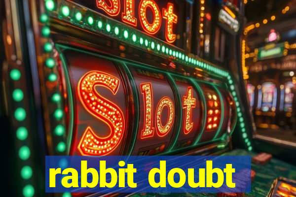 rabbit doubt