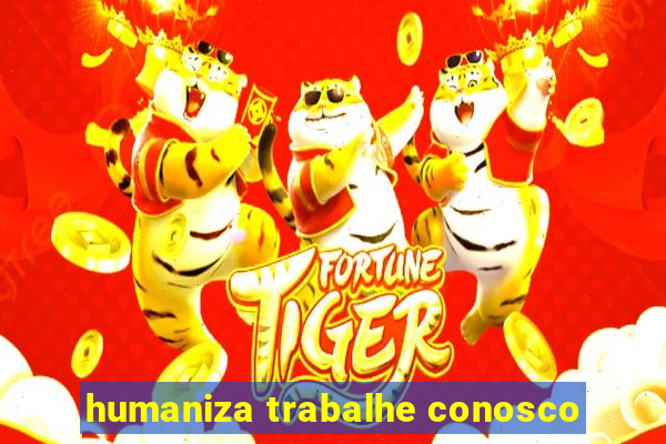 humaniza trabalhe conosco