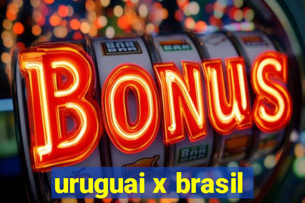 uruguai x brasil